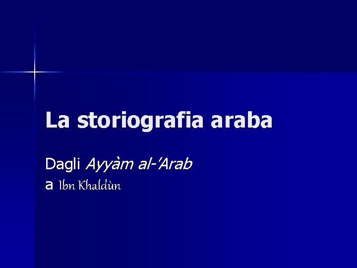 La storiografia araba Dagli Ayyàm al-’Arab a Ibn Khaldùn 