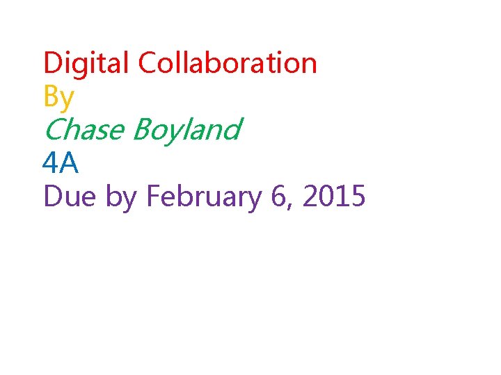 Digital Collaboration By Chase Boyland 4 A Due by February 6, 2015 