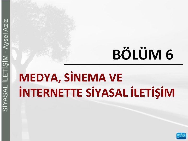 BÖLÜM 6 MEDYA, SİNEMA VE İNTERNETTE SİYASAL İLETİŞİM 