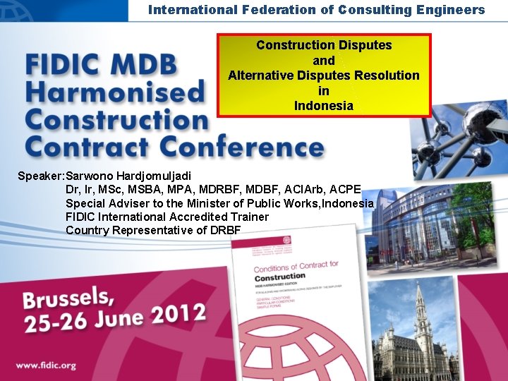 International Federation of Consulting Engineers Construction Disputes and Alternative Disputes Resolution in Indonesia Speaker: