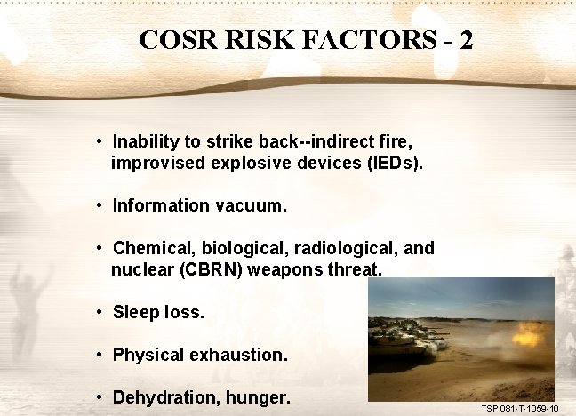 COSR RISK FACTORS - 2 • Inability to strike back--indirect fire, improvised explosive devices