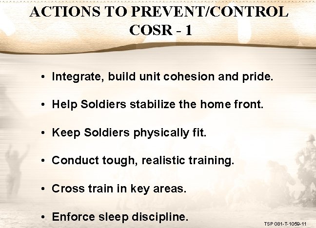 ACTIONS TO PREVENT/CONTROL COSR - 1 • Integrate, build unit cohesion and pride. •