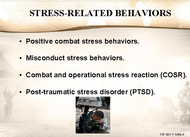 STRESS-RELATED BEHAVIORS • Positive combat stress behaviors. • Misconduct stress behaviors. • Combat and