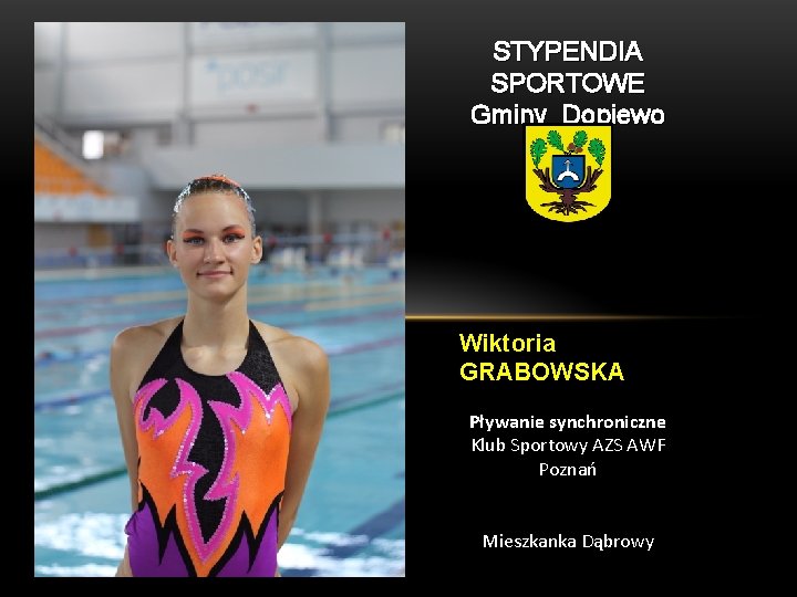 STYPENDIA SPORTOWE Gminy Dopiewo Wiktoria GRABOWSKA Pływanie synchroniczne Klub Sportowy AZS AWF Poznań Mieszkanka