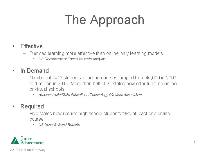 The Approach • Effective – Blended learning more effective than online-only learning models •