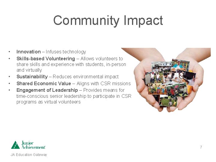 Community Impact • • • Innovation – Infuses technology Skills-based Volunteering – Allows volunteers