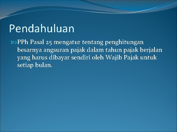 Pendahuluan PPh Pasal 25 mengatur tentang penghitungan besarnya angsuran pajak dalam tahun pajak berjalan