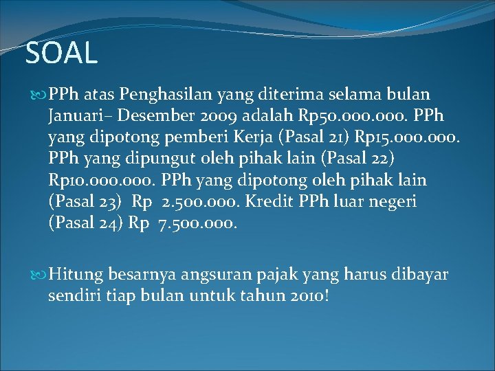 SOAL PPh atas Penghasilan yang diterima selama bulan Januari– Desember 2009 adalah Rp 50.