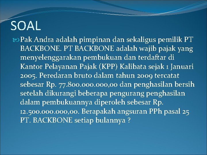 SOAL Pak Andra adalah pimpinan dan sekaligus pemilik PT BACKBONE adalah wajib pajak yang