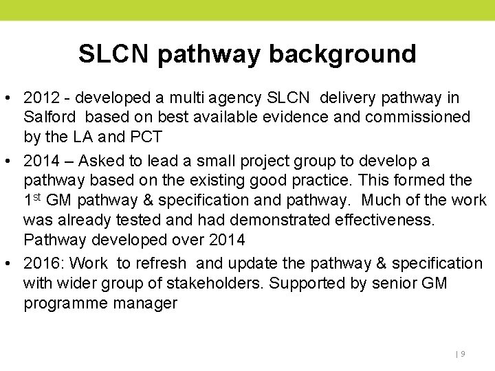 SLCN pathway background • 2012 - developed a multi agency SLCN delivery pathway in