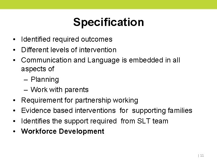 Specification • Identified required outcomes • Different levels of intervention • Communication and Language