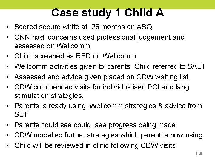 Case study 1 Child A • Scored secure white at 26 months on ASQ