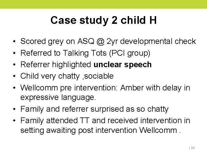 Case study 2 child H • • • Scored grey on ASQ @ 2