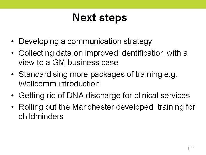 Next steps • Developing a communication strategy • Collecting data on improved identification with