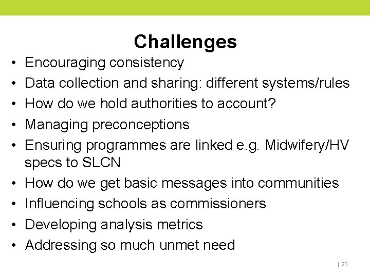 Challenges • • • Encouraging consistency Data collection and sharing: different systems/rules How do