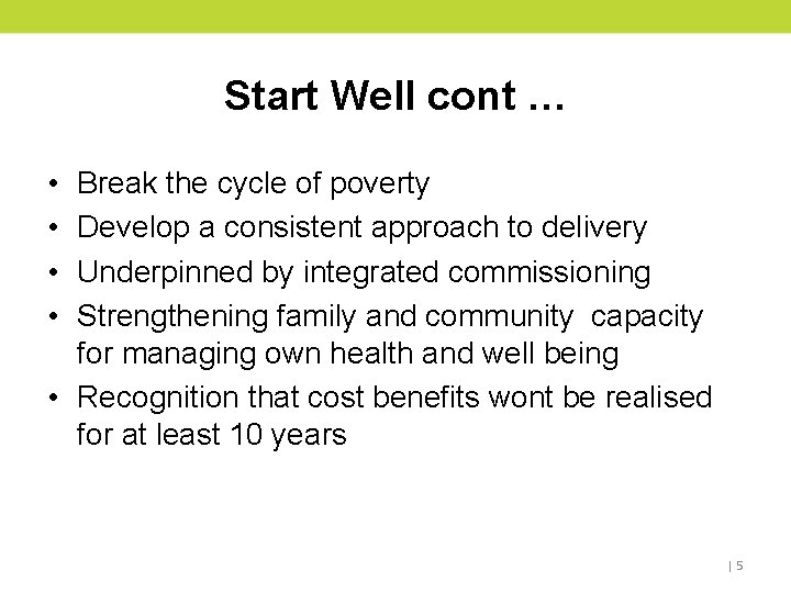 Start Well cont … • • Break the cycle of poverty Develop a consistent