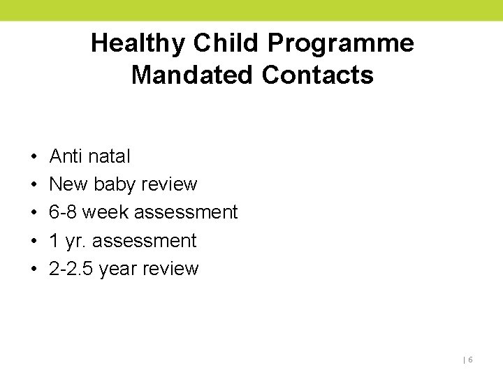 Healthy Child Programme Mandated Contacts • • • Anti natal New baby review 6