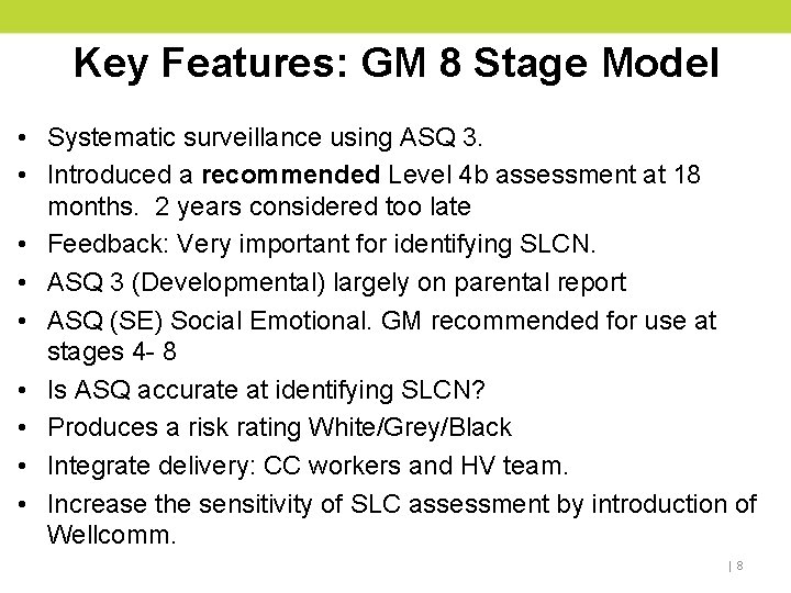 Key Features: GM 8 Stage Model • Systematic surveillance using ASQ 3. • Introduced