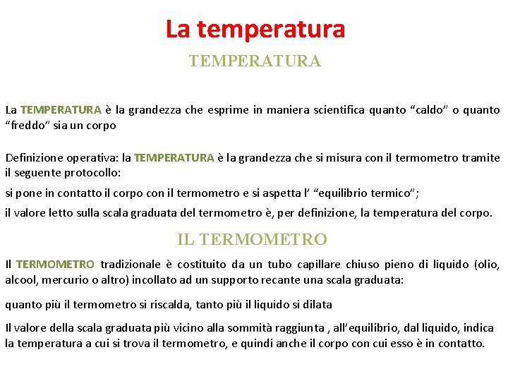 La temperatura TEMPERATURA La TEMPERATURA è la grandezza che esprime in maniera scientifica quanto