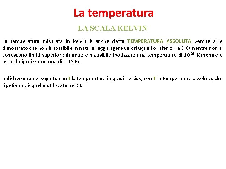 La temperatura LA SCALA KELVIN La temperatura misurata in kelvin è anche detta TEMPERATURA