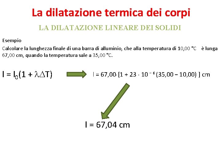 La dilatazione termica dei corpi LA DILATAZIONE LINEARE DEI SOLIDI Esempio Calcolare la lunghezza