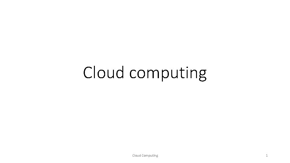 Cloud computing Cloud Computing 1 