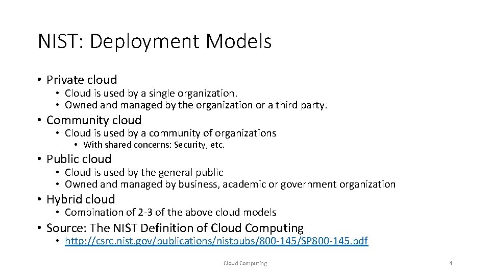 NIST: Deployment Models • Private cloud • Cloud is used by a single organization.