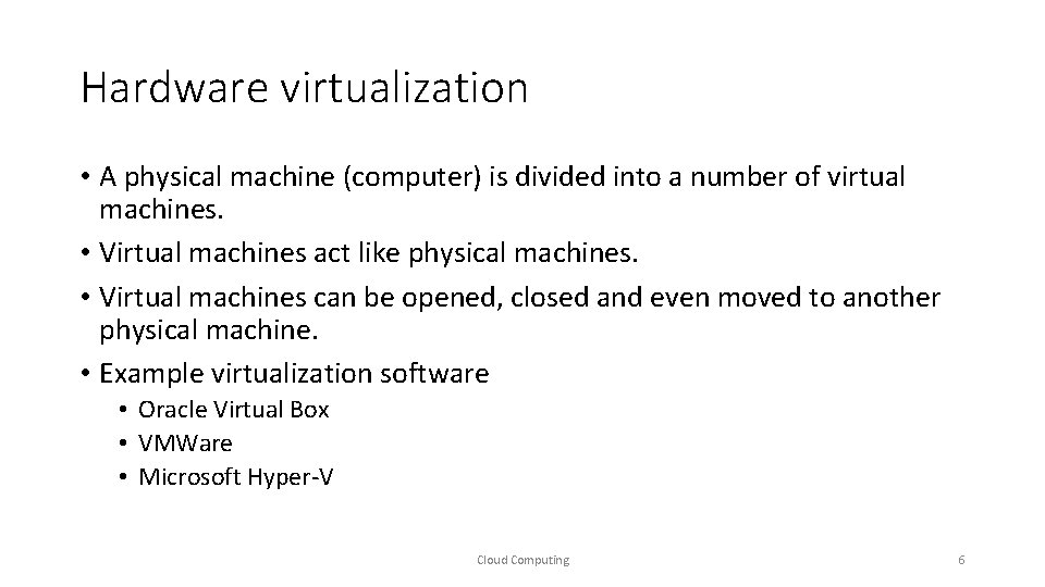 Hardware virtualization • A physical machine (computer) is divided into a number of virtual