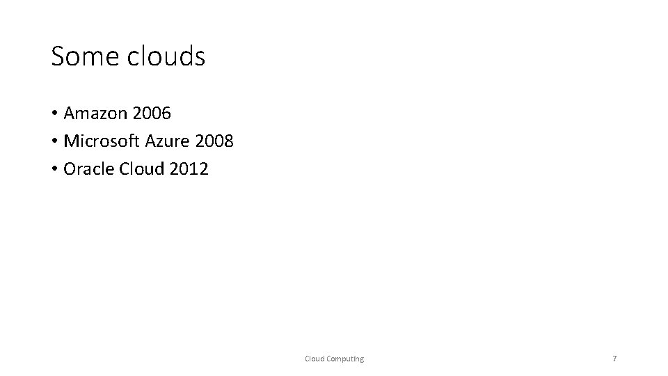 Some clouds • Amazon 2006 • Microsoft Azure 2008 • Oracle Cloud 2012 Cloud