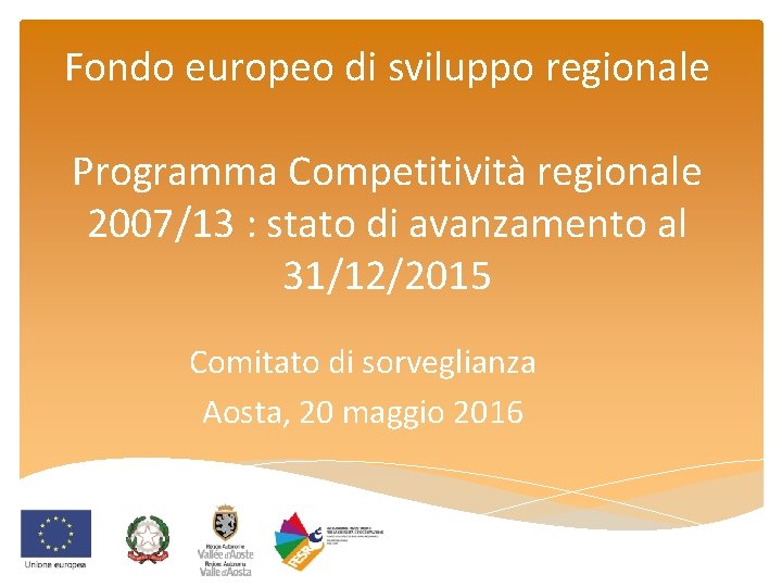 Fondo europeo di sviluppo regionale Programma Competitività regionale 2007/13 : stato di avanzamento al