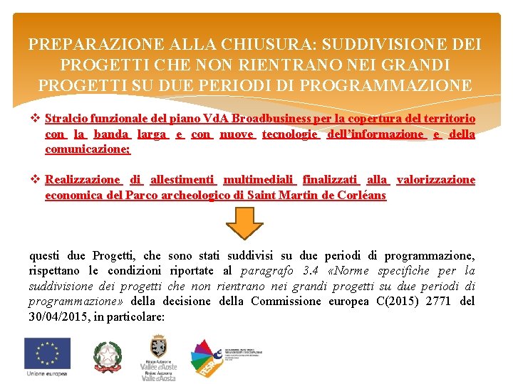 PREPARAZIONE ALLA CHIUSURA: SUDDIVISIONE DEI PROGETTI CHE NON RIENTRANO NEI GRANDI PROGETTI SU DUE