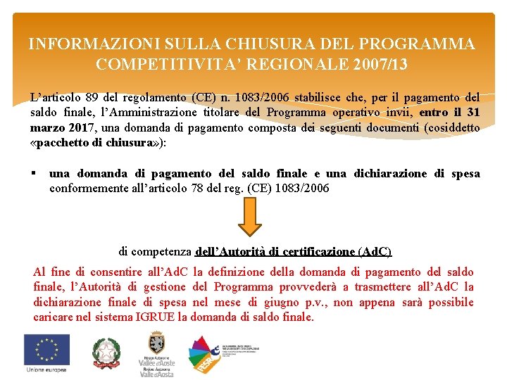 INFORMAZIONI SULLA CHIUSURA DEL PROGRAMMA COMPETITIVITA’ REGIONALE 2007/13 L’articolo 89 del regolamento (CE) n.