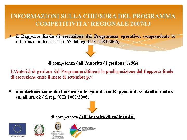 INFORMAZIONI SULLA CHIUSURA DEL PROGRAMMA COMPETITIVITA’ REGIONALE 2007/13 § il Rapporto finale di esecuzione