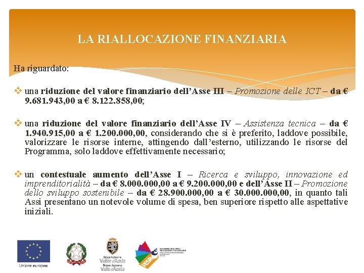 LA RIALLOCAZIONE FINANZIARIA Ha riguardato: v una riduzione del valore finanziario dell’Asse III –