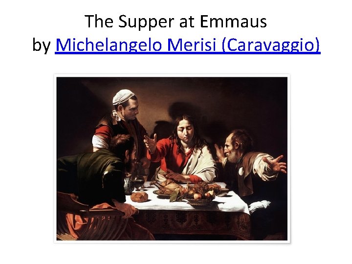 The Supper at Emmaus by Michelangelo Merisi (Caravaggio) 