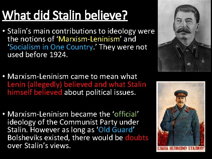 What did Stalin believe? • Stalin’s main contributions to ideology were the notions of