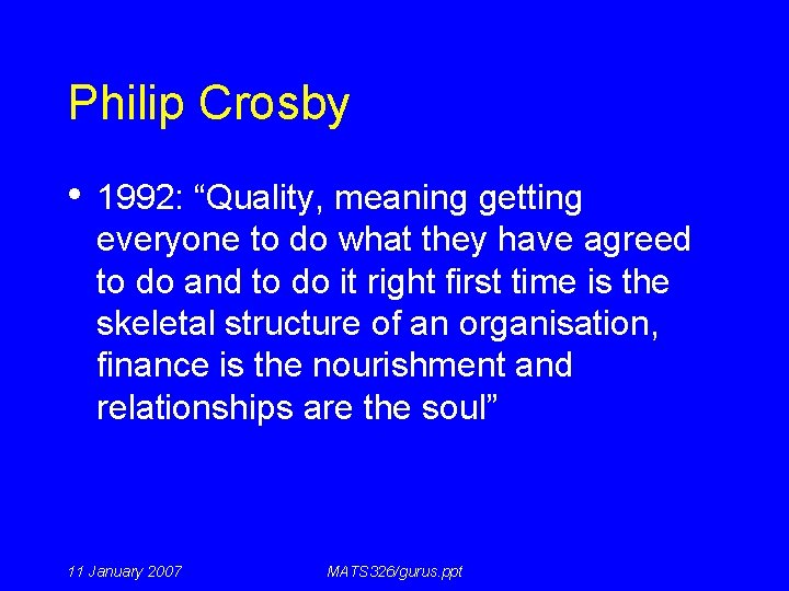 Philip Crosby • 1992: “Quality, meaning getting everyone to do what they have agreed