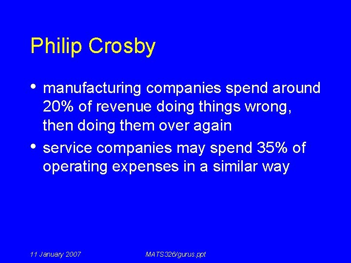 Philip Crosby • manufacturing companies spend around • 20% of revenue doing things wrong,