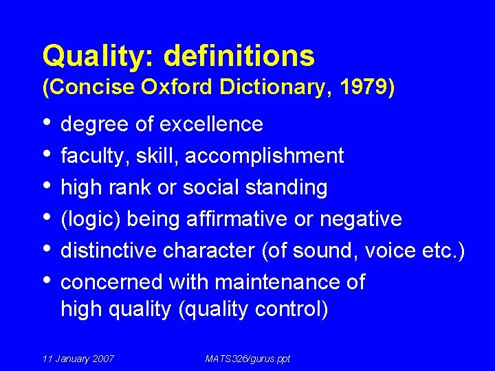 Quality: definitions (Concise Oxford Dictionary, 1979) • • • degree of excellence faculty, skill,