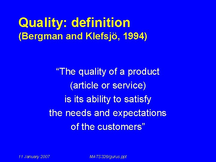 Quality: definition (Bergman and Klefsjö, 1994) “The quality of a product (article or service)
