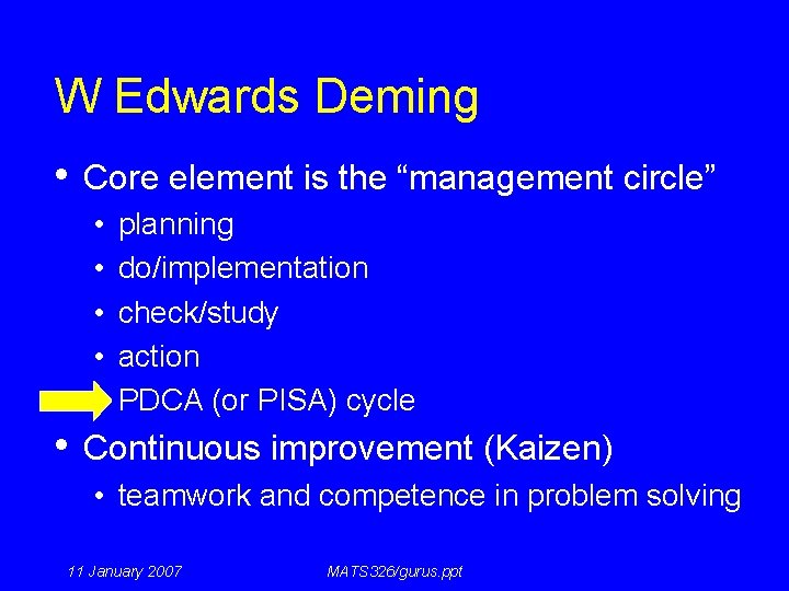 W Edwards Deming • Core element is the “management circle” • • • planning