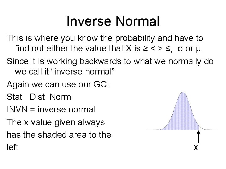 Inverse Normal This is where you know the probability and have to find out