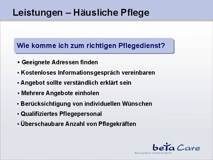 Leistungen – Häusliche Pflege Wie komme ich zum richtigen Pflegedienst? • Geeignete Adressen finden