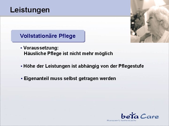 Leistungen Vollstationäre Pflege • Voraussetzung: Häusliche Pflege ist nicht mehr möglich • Höhe der