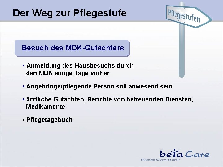 Der Weg zur Pflegestufe Besuch des MDK-Gutachters • Anmeldung des Hausbesuchs durch den MDK