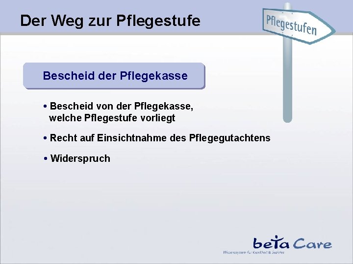 Der Weg zur Pflegestufe Bescheid der Pflegekasse • Bescheid von der Pflegekasse, welche Pflegestufe