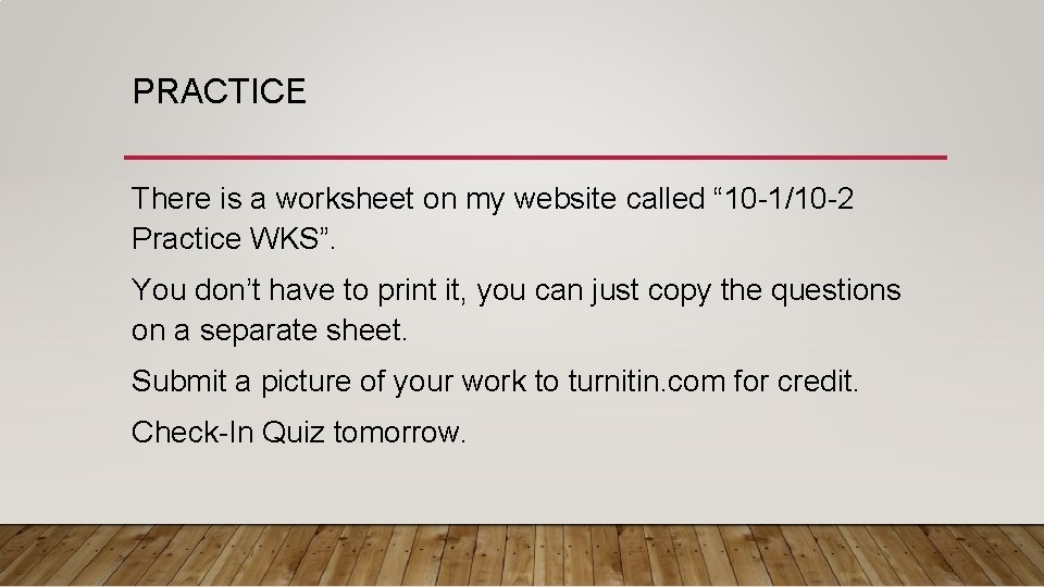 PRACTICE There is a worksheet on my website called “ 10 -1/10 -2 Practice