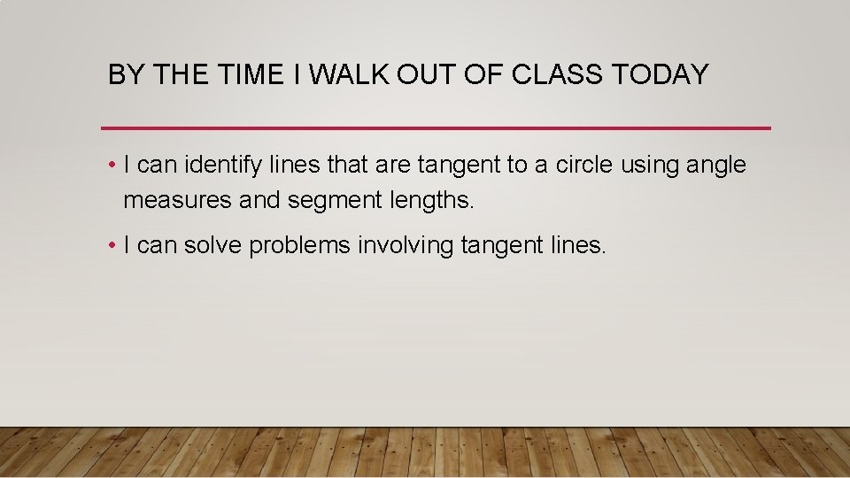 BY THE TIME I WALK OUT OF CLASS TODAY • I can identify lines