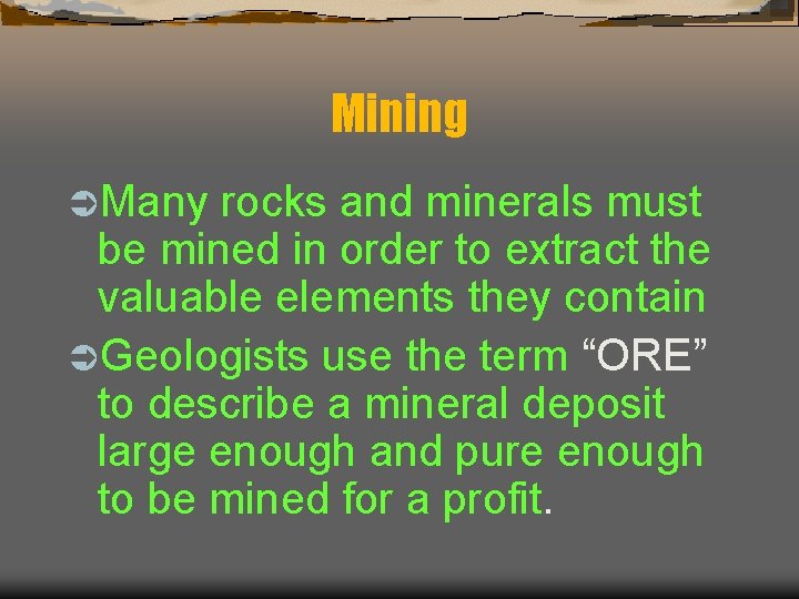 Mining ÜMany rocks and minerals must be mined in order to extract the valuable