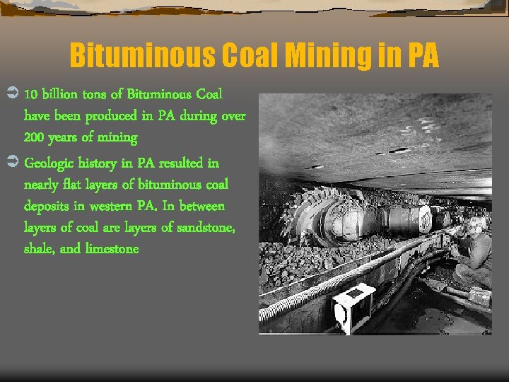 Bituminous Coal Mining in PA Ü 10 billion tons of Bituminous Coal have been